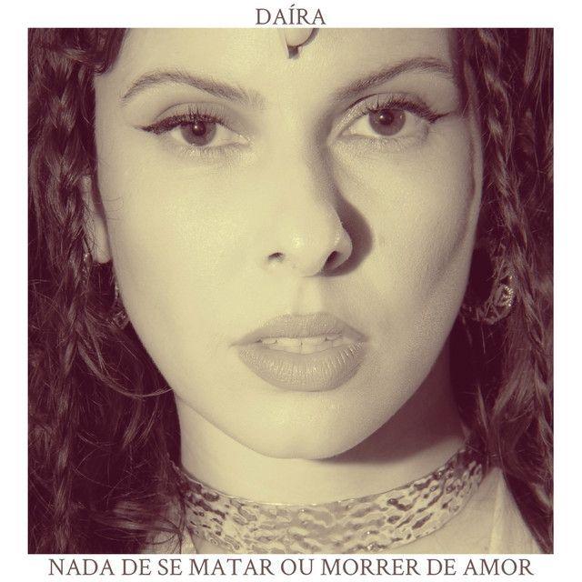 Capa do Álbum "Nada de Se Matar Ou Morrer de Amor", de Daíra