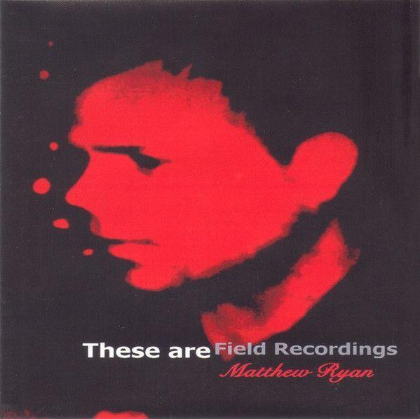 Capa do álbum "These Are Field Recordings", de Matthew Ryan