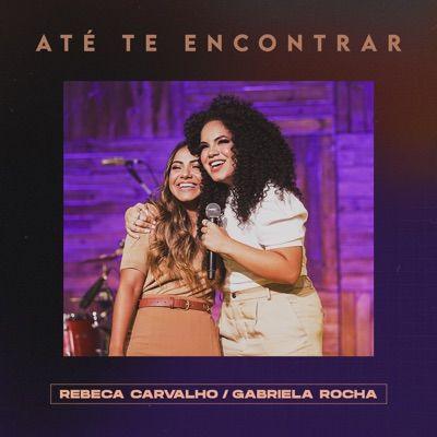 Capa do Sencillo/EP "Até Te Encontrar (part. Gabriela Rocha)", de Rebeca Carvalho