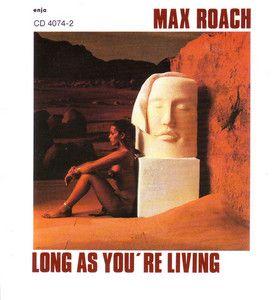 Capa do Álbum "Long As You're Living", de Max Roach