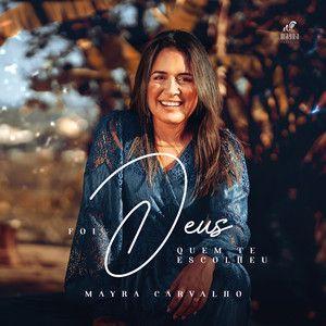 Portada de Sencillo/EP "Foi Deus quem Te Escolheu ", de Mayra Carvalho