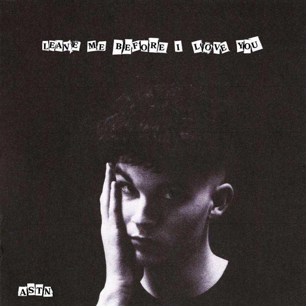 Portada de Sencillo/EP "Leave Me Before I Love You", de ASTN
