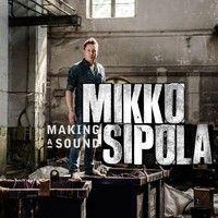Album cover of "Making A Sound" by Mikko Sipola