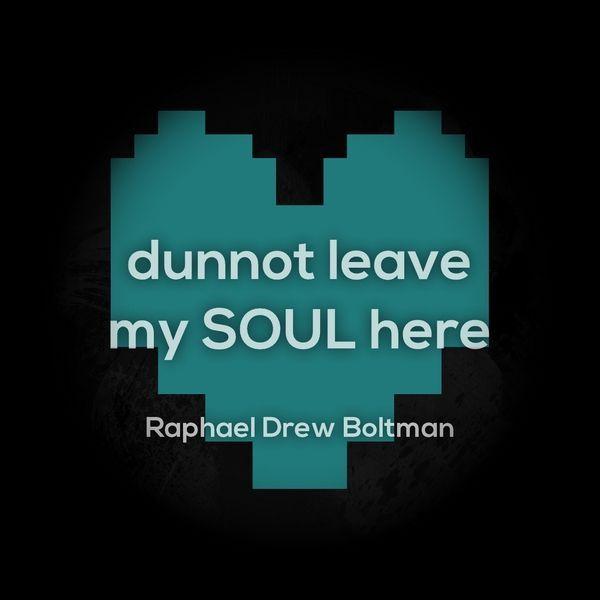 Portada de Sencillo/EP "Dunnot Leave My Soul Here", de Raphael Drew Boltman