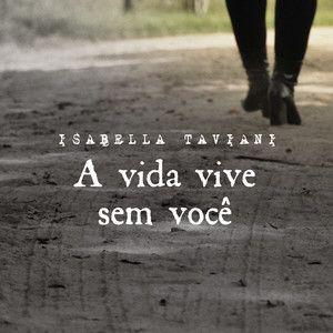 Portada de Sencillo/EP "A Vida Vive Sem Você ", de Isabella Taviani