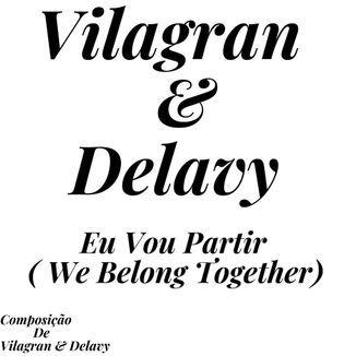 Portada de Sencillo/EP "Eu Vou Partir (We Belong Together)", de Vilagran & Delavy