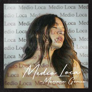Portada de Sencillo/EP "Medio Loca", de Mariana Gomez
