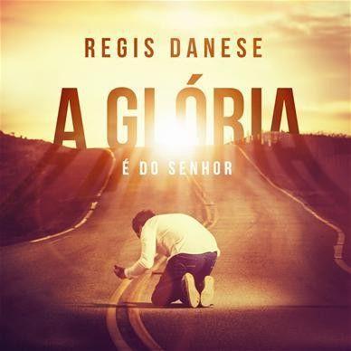 Capa do Álbum "A Glória É Do Senhor", de Régis Danese