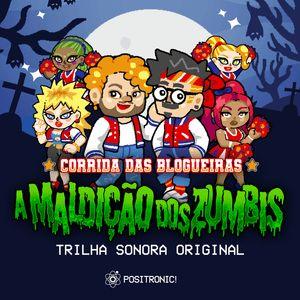Capa do Álbum "Corrida Das Blogueiras: a Maldição Dos Zumbis (Trilha Sonora Original)", de Positronic!