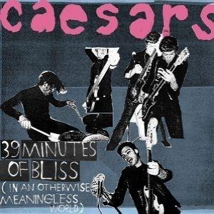 Capa do Álbum "39 Minutes Of Bliss (In An Otherwise Meaningless World)", de Caesars