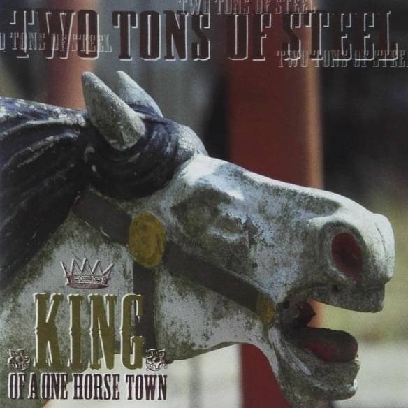 Album cover of "King Of A One Horse Town" by Two Tons Of Steel