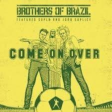Portada de Sencillo/EP "Come on Over ", de Brothers of Brazil