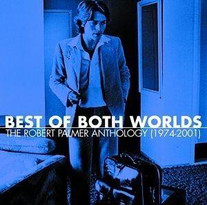 Portada de Álbum "Best of Both Worlds: Anthology (1974-2001)", de Robert Palmer