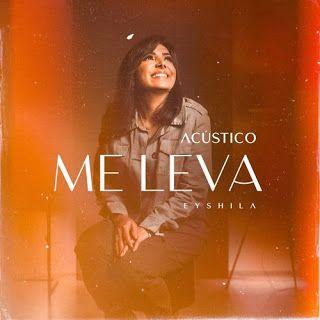 Portada del álbum "Me Leva (Acústico)", de Eyshila