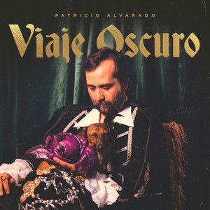 Album cover of "Viaje Oscuro" by Patricio Alvarado