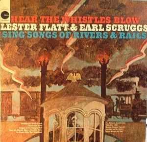 Portada de Álbum "Hear The Whistles Blow Lester Flatt And Earl Scruggs Sing Songs Of Rivers & Rails", de Flatt & Scruggs