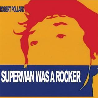 Album cover of "Superman Was A Rocker" by Robert Pollard