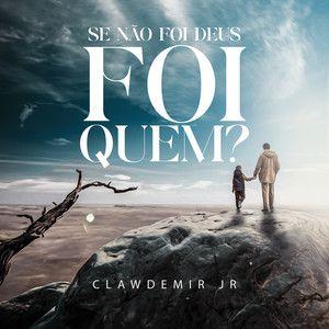 Portada de Sencillo/EP "Se Não Foi Deus Foi Quem?", de Clawdemir Jr.