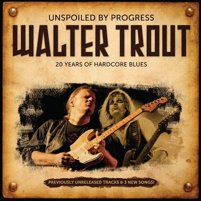 Album cover of "Unspoiled By Progress (20 Years Of Hardcore Blues)" by Walter Trout