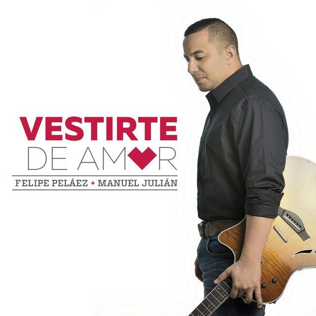Portada de Álbum "Vestirte de Amor", de Felipe Peláez