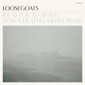 Capa do Álbum "Ideas For To Travel Down Death's Merry Road", de Loosegoats