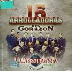 Album cover of "15 Arrolladoras Del Corazón" by La Arrolladora Banda El Limón De René Camacho