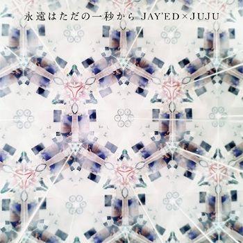 Capa do Single/EP "Eien wa Tada no Ichibyo Kara (JAY'ED x JUJU)", de JAYED