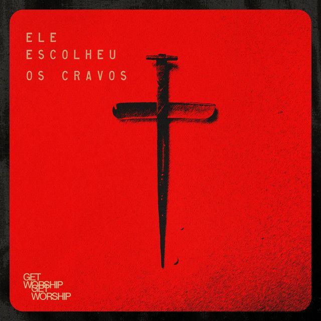 Portada de Sencillo/EP "Ele Escolheu Os Cravos", de Get Worship