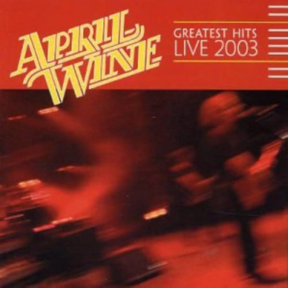 Portada de Álbum "Greatest Hits Live 2003", de April Wine