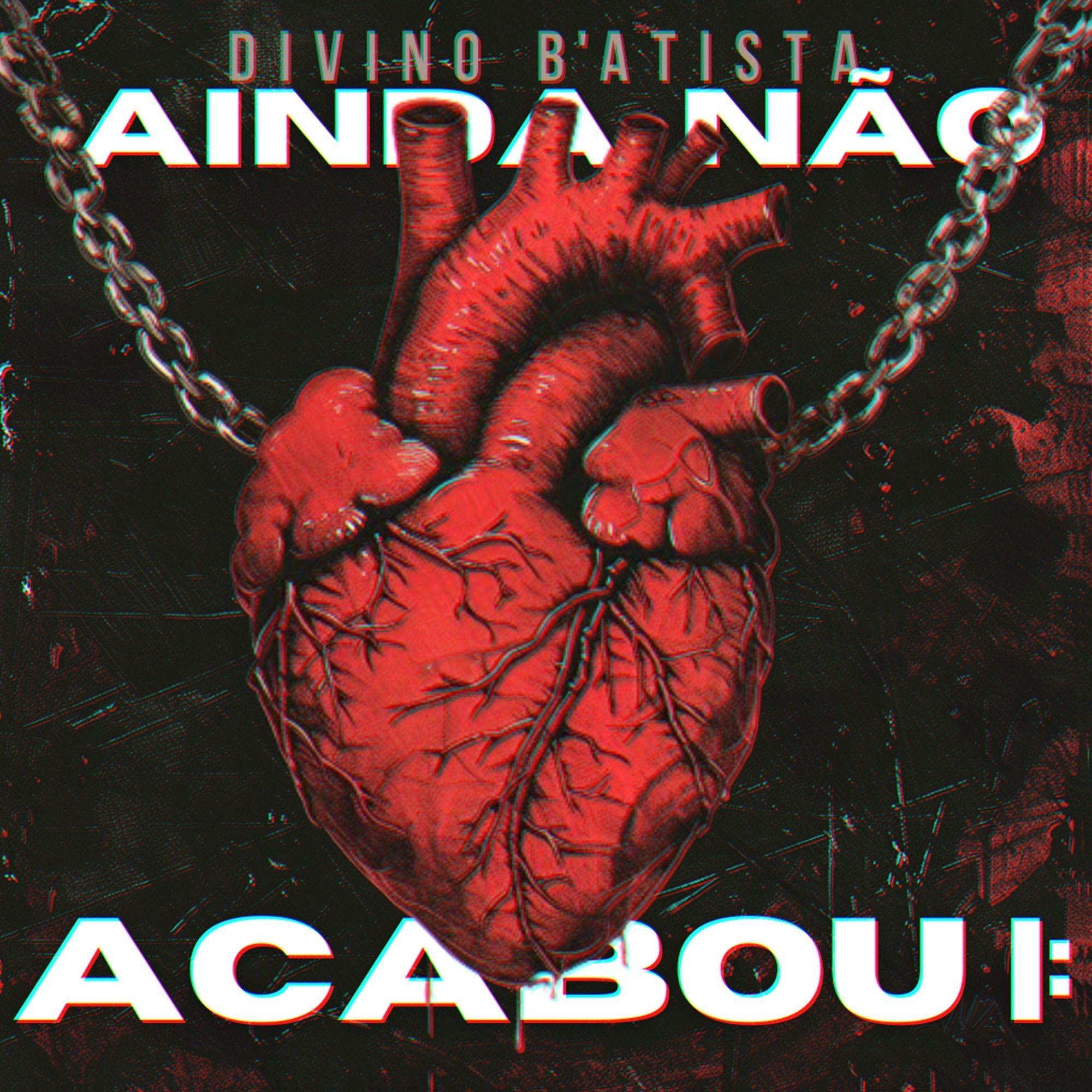 Capa do Single/EP "Ainda Não Acabou |:", de Divino B'Atista