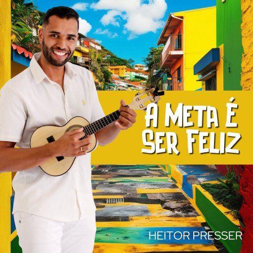 Portada de Sencillo/EP "A Meta É Ser Feliz", de Heitor Presser