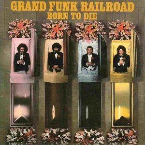 Portada de Álbum "Born To Die", de Grand Funk Railroad