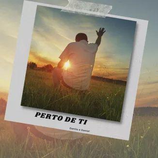 Portada de Sencillo/EP "perto de ti ", de Danilo e Daniel