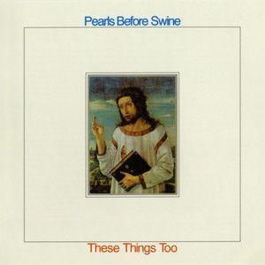 Portada de Álbum "These Things Too", de Pearls Before Swine