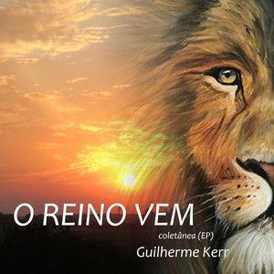 Portada de Sencillo/EP "O Reino Vem", de Guilherme Kerr