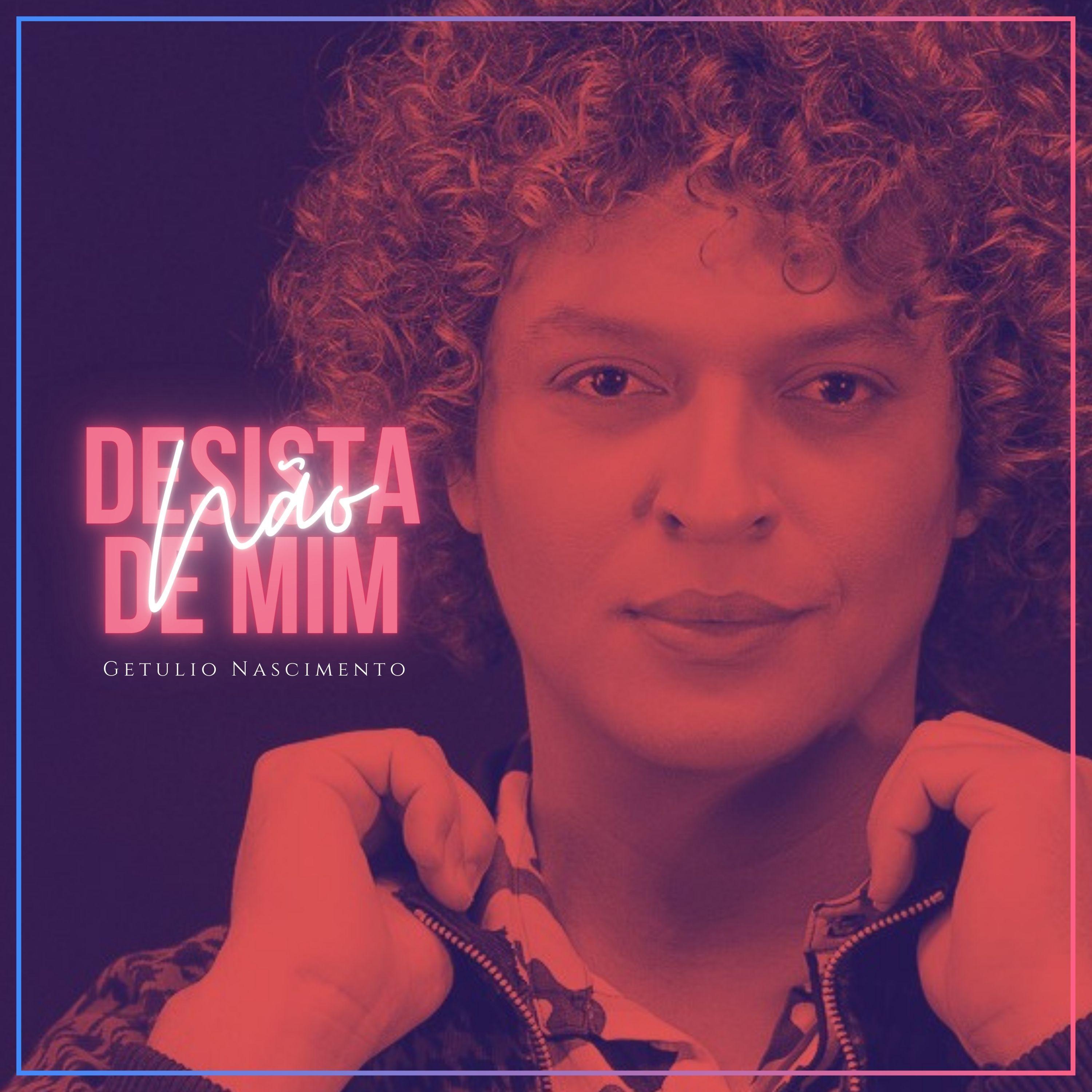 Portada de Sencillo/EP "Não Desista de Mim", de Getulio Nascimento