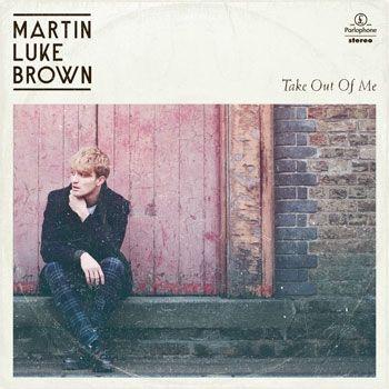 Portada de Álbum "Take Out Of Me", de Martin Luke Brown