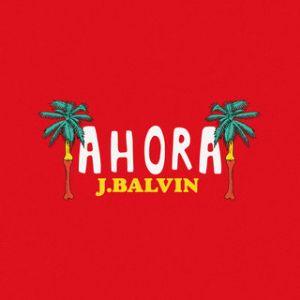 Portada de Sencillo/EP "Ahora", de J Balvin