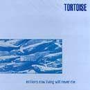 Portada de Álbum "Millions Now Living Will Never Die", de Tortoise