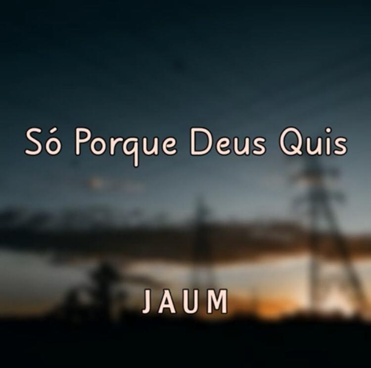 Portada de Sencillo/EP "Só Porque Deus Quis", de J a u m