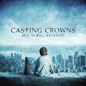 Portada de Álbum "Until The Whole World Hears", de Casting Crowns