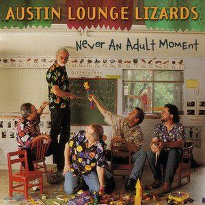 Capa do Álbum "Never An Adult Moment", de Austin Lounge Lizards