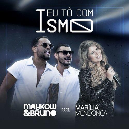 Portada del álbum "Eu Tô Com Ismo (part. Maykow e Bruno)", de Marília Mendonça