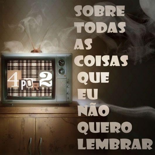 Album cover of "Sobre Todas as Coisas Que eu Não Quero Lembrar" by Quatro Por Dois