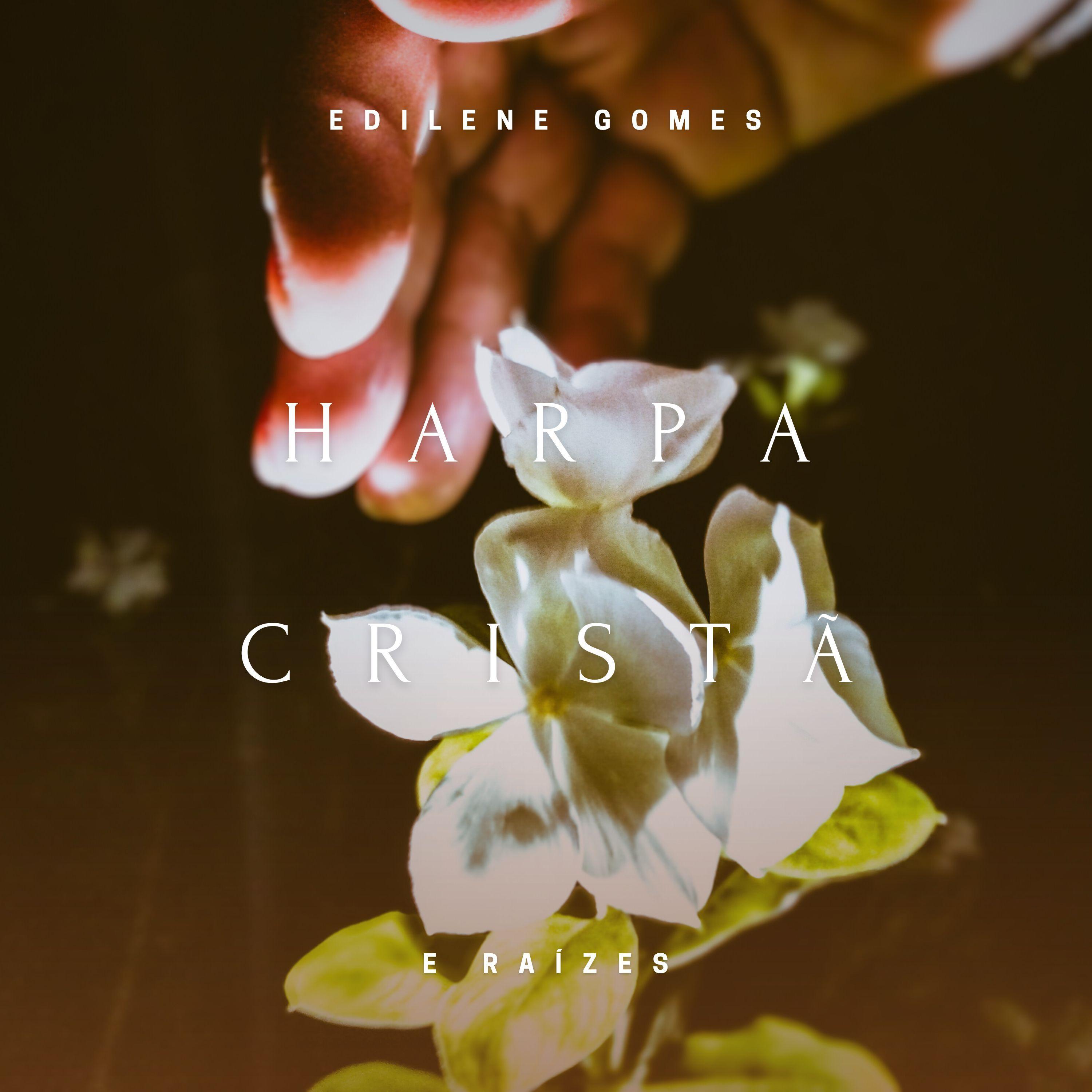 Portada de Álbum "Harpa Cristã e Raízes", de Edilene Gomes