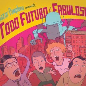 Portada de Álbum "Todo Futuro É Fabuloso", de Bazar Pamplona