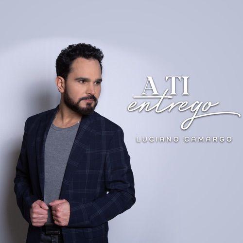 Portada de Álbum "A Ti Entrego", de Luciano Camargo