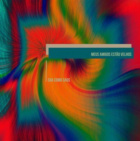 Portada de Sencillo/EP "Soa Como Caos", de Meus Amigos Estão Velhos