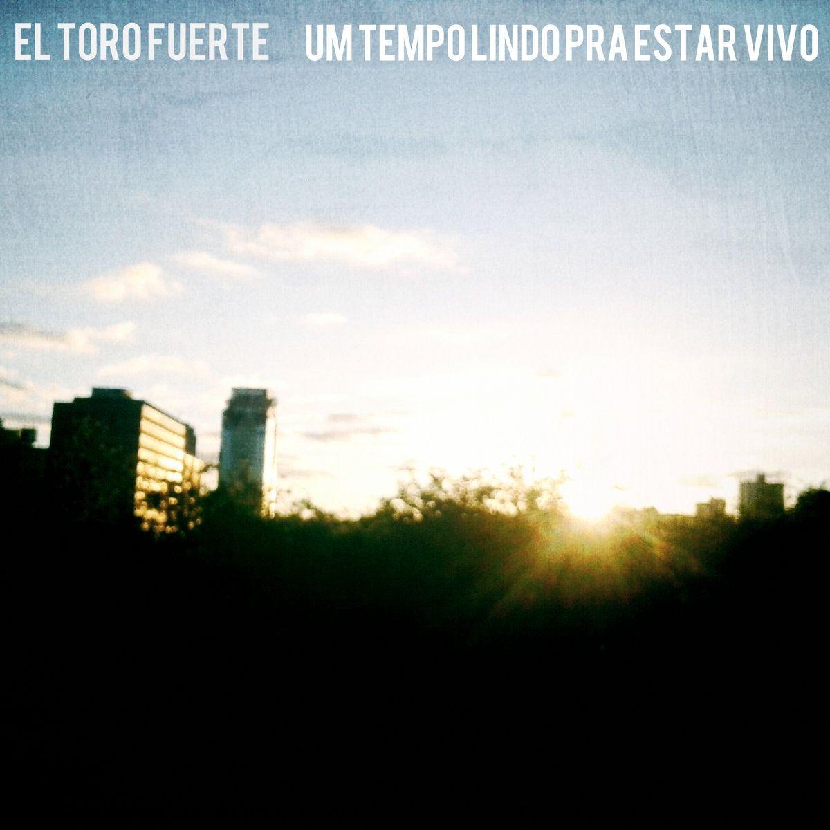 Portada de Álbum "Um Tempo Lindo Pra Estar Vivo", de El Toro Fuerte