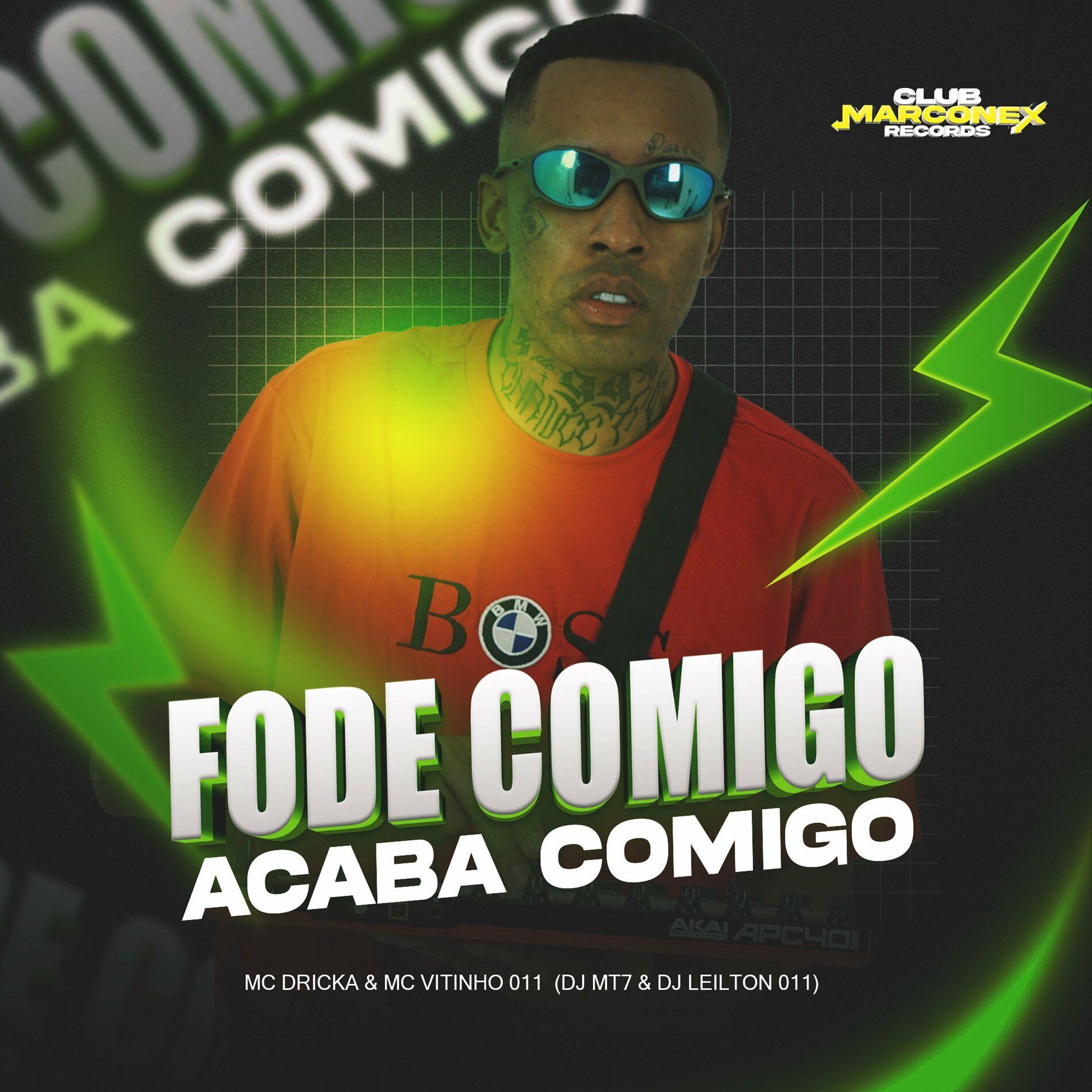Portada de Sencillo/EP "FODE COMIGO ACABA COMIGO (part. DJ MT7 e MC Vitinho 011)", de MC Dricka